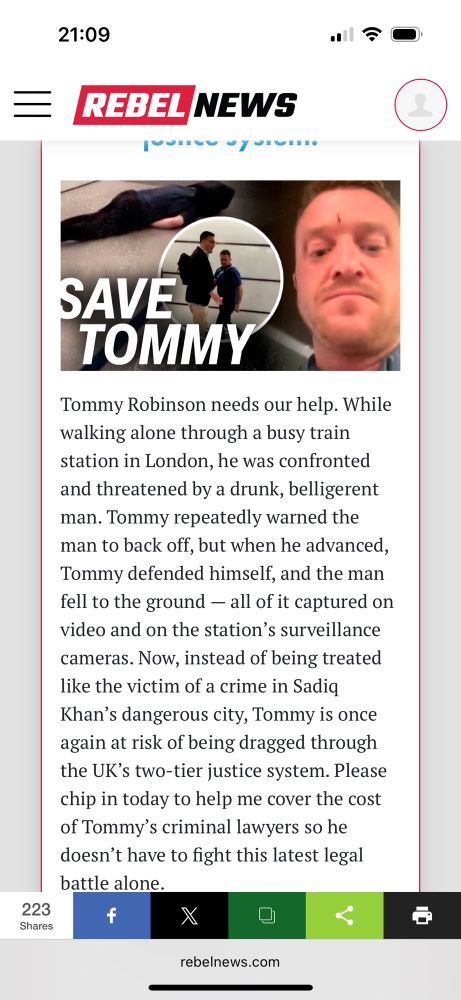 Screen shot from Rebel news webpage. They have set up a crowdfunder for Tommy Robinson’s legal fees after he has been accused of  knocking someone out at St Pancreas Station, London.

Text as follows 

Tommy Robinson needs our help. While walking alone through a busy train station in London, he was confronted and threatened by a drunk, belligerent man. Tommy repeatedly warned the man to back off, but when he advanced, Tommy defended himself, and the man fell to the ground — all of it captured on video and on the station’s surveillance cameras. Now, instead of being treated like the victim of a crime in Sadiq Khan’s dangerous city, Tommy is once again at risk of being dragged through the UK’s two-tier justice system. Please chip in today to help me cover the cost of Tommy’s criminal lawyers so he doesn’t have to fight this latest legal battle alone

