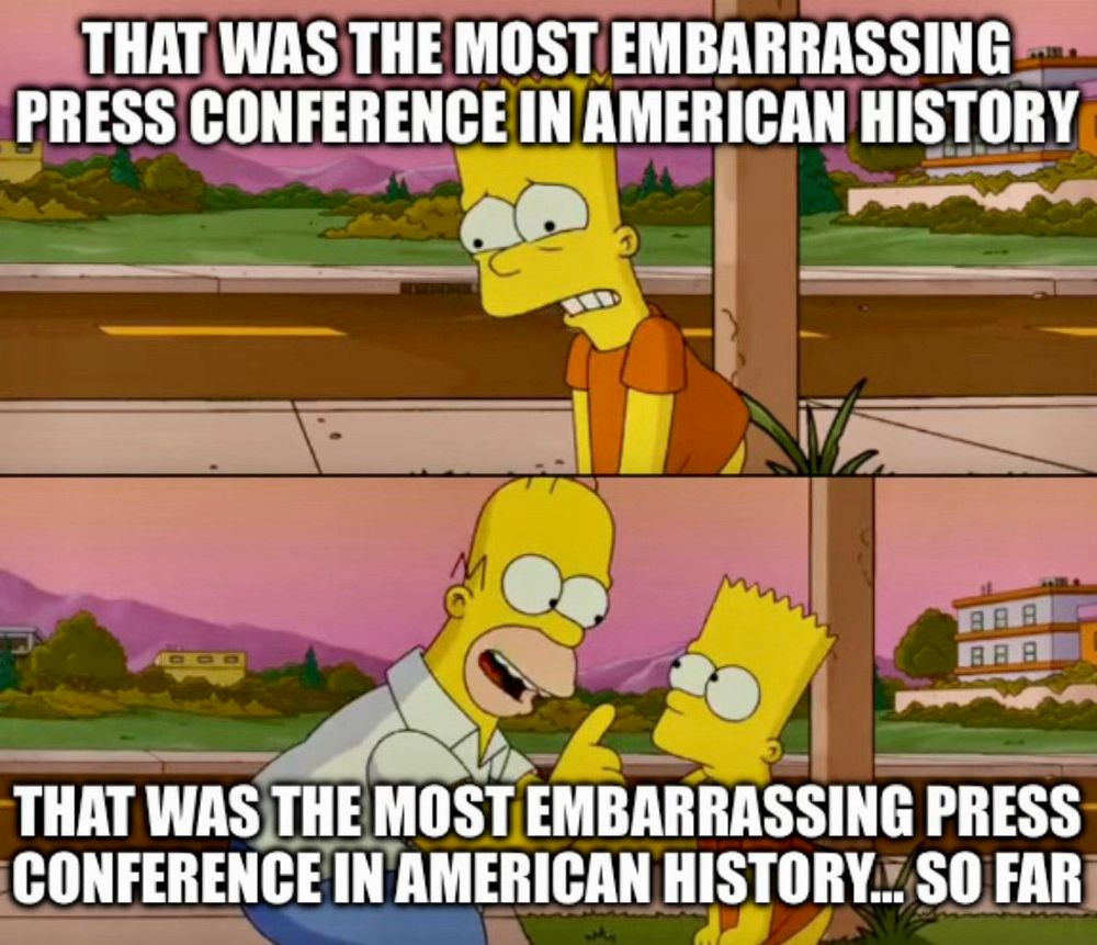 THAT WAS THE MOST EMBARRASSING PRESS CONFERENCE IN AMERICAN HISTORY
THAT WAS THE MOST EMBARRASSING PRESS CONFERENCE IN AMERICAN HISTORY. SO FAR