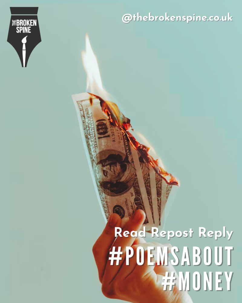 A hand holds several burning dollar bills against a flat, pale turquoise background. Flames consume the edges of the notes. The Broken Spine logo is top left, "@thebrokenspine.co.uk" top right. Bottom right text reads: "Read Repost Reply #POEMSABOUT #MONEY".