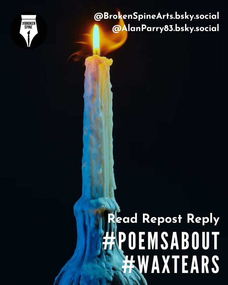 A tall, white candle burns against a dark black background. The flame flickers with a gentle orange glow, while thick blue wax cascades down its sides like melting tears—visually evoking the theme of sorrow or memory. The texture of the wax gives the impression of frozen movement. In the top right corner, white text reads: "@BrokenSpineArts.bsky.social" and "@AlanParry83.bsky.social." In the lower right, bold white text says: "Read Repost Reply #PoemsAbout #WaxTears." The Broken Spine logo, styled as a black fountain pen nib, is in the top left corner.