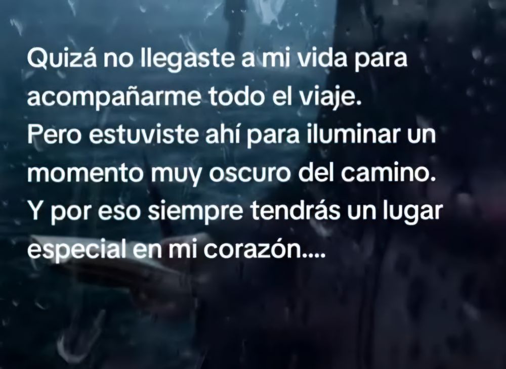 Estuviste ahí y por eso siempre tendrás un lugar especial en mí corazón...