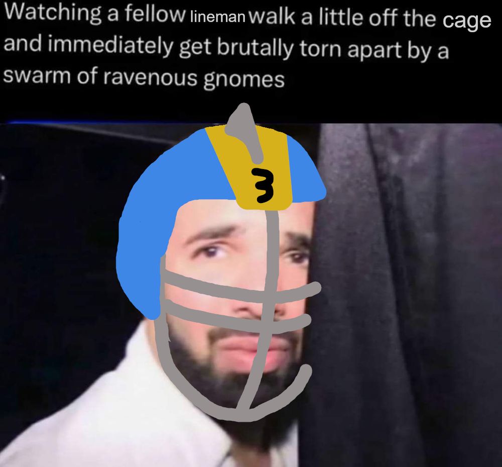 Edited image macro now showing the caption "Watching a fellow lineman walk a little off the cage and immediately get brutally torn apart by a swarm of ravenous gnomes" and a sad man wearing a Reikland Reavers helmet