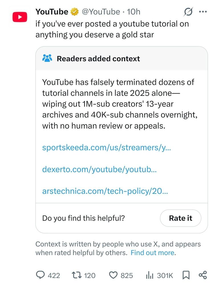 @YouTube: if you're ever posted a youtube tutorial on anything you deserve a gold star

Community Note on Twitter:

YouTube has falsely terminated dozens of tutorial channels in late 2025 alone—wiping out 1M-sub creators' 13-year archives and 40K-sub channels overnight, with no human review or appeals.