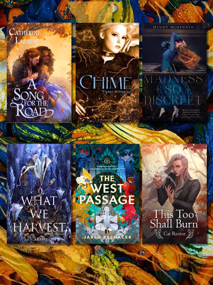 A Song for the Road by Catherine Labadie, Chime by Frannie Billingsley, A Madness So Discreet by Mindy McGinnis, What We Harvest by Ann Fraisat, The West Passage by Jared Pechacek, This Too Shall Burn by Cat Rector