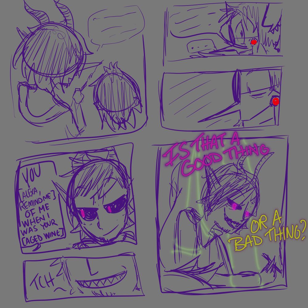 first panel is an over the shoulder shot of the artist’s sona - a demon named mattonious - sitting next to spamton. mattonious is speaking, but the conversation is muffled.

next panel is a side profile of mattonious in the foreground speaking, with spamton in the background, who looks rather nervous and anxious as he looks at mattonious.

the panel beneath is an even closer shot of spamton’s anxious look, now not able to look at mattonious.

next panel is of just mattonious, who is looking over to the side where spamton is out of frame, yet spamton’s speech bubble is there: “YOU [ALEXA REMIND ME] OF ME WHEN I WAS YOUR [AGED WINE]”

the panel below is a close up of mattonious toothily smirking.

the final panel is of mattonious smiling wide at spamton, half lidded eyes glowing pink, with ghostly translucent green strings wrapped around his neck, arm, and wrists, and he speaks in text that is colored half pink, half yellow: “IS THAT A GOOD THING / OR A BAD THING?”