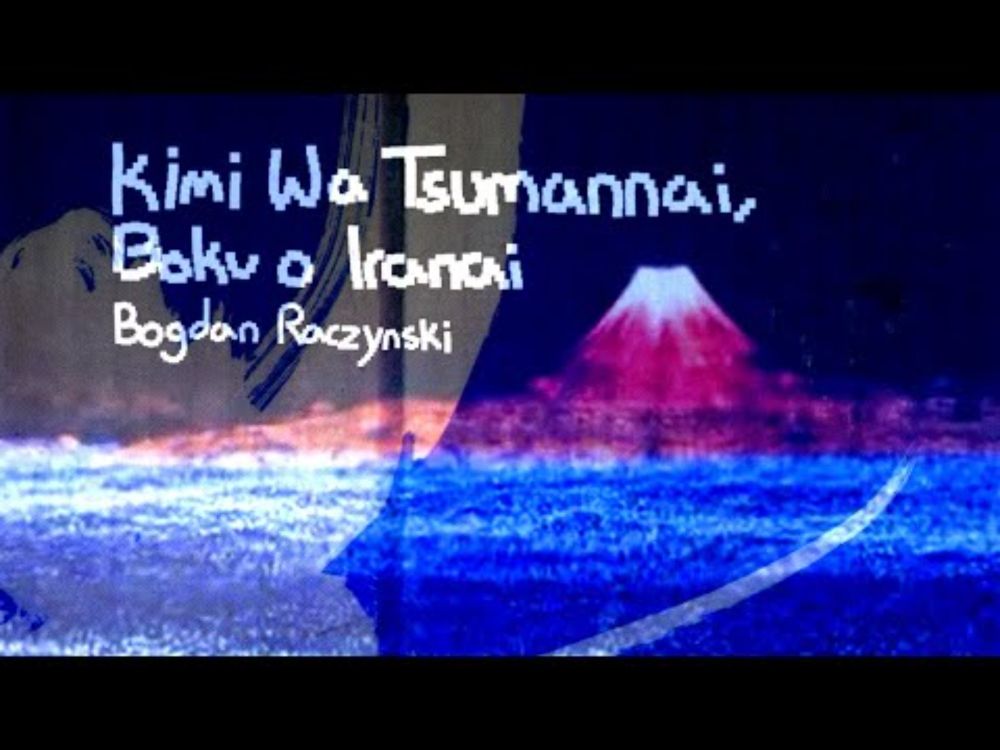 bogdan raczynski - kimi wa tsumannai, boku o iranai (fan-made music video)