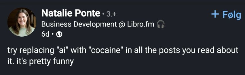 LinkedIn post: try replacing "ai" with "cocaine" in all the posts you read about it. it's pretty funny