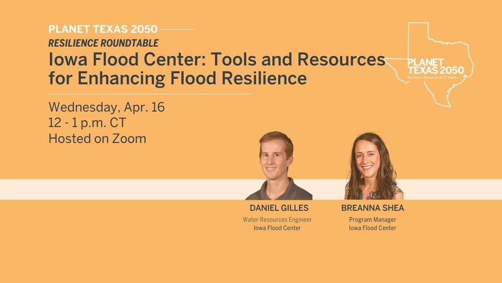 Promotional graphic for a webinar titled "Resilient Roundtable – Iowa Flood Center: Tools and Resources," scheduled for Wednesday, April 16, from 12 to 1 p.m. CT on Zoom. The graphic includes the logos for Planet Texas 2050 and the state of Iowa. Featured speakers are Daniel Gilles, Water Resources Engineer, and Breanna Shea, Program Manager, both at the Iowa Flood Center. The background is pale yellow with white and orange text, and photographs of two professionals.