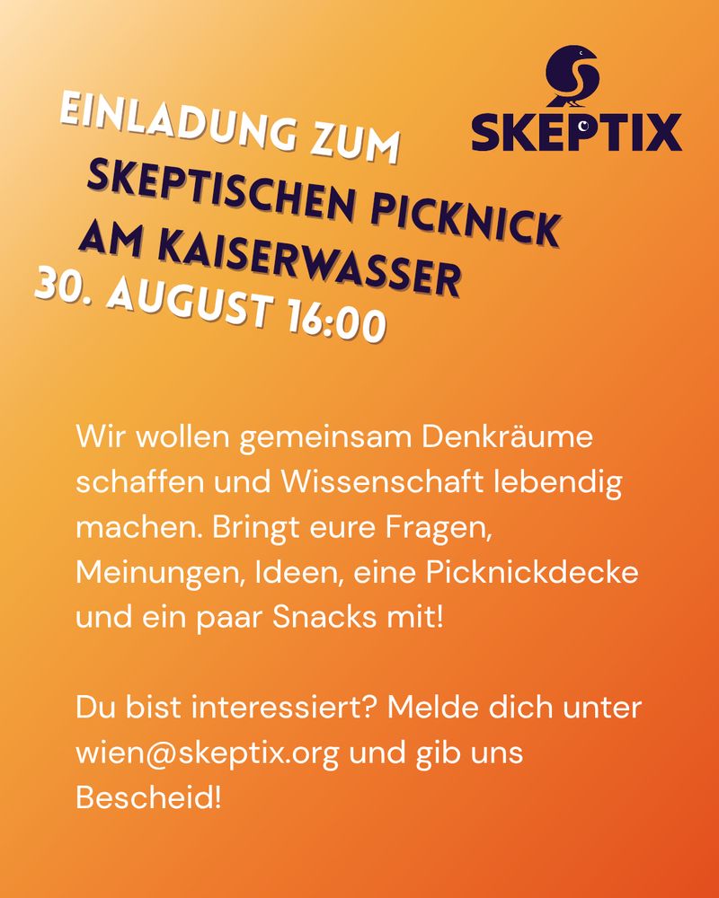 Einladung zum skeptischen Picknick am Kaiserwasser am 30.08.2025. Wir wollen gemeinsam Denkräume schaffen und Wissenschaft lebendig machen. Bringt eure Fragen, MEinungen, Ideen, eine Picknickdecke und ein paar Snacks mit!
Du bist interessiert? Melde dich unter wien@skeptix.org und gib uns Bescheid!