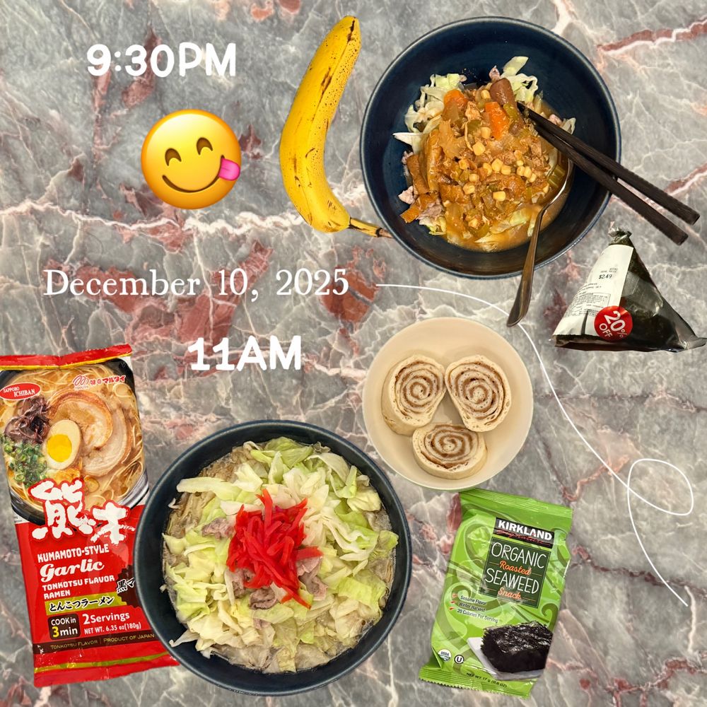 2025/12/10
A pic collage of foods: Ramen, seaweed snack, peanut roll, onigiri, banana, soup.
食べたもの写真コラ：熊本ガーリックラーメン（サッポロ一番＆マルタイ共作？）、ピーナツロール、のりスナック、カニマヨおにぎり、バナナ、野菜とお肉たくさんスープ。