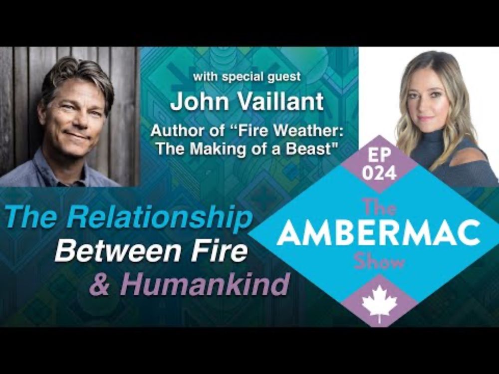 Why Canada is Burning with Fire Weather's John Vaillant: The AmberMac Show Episode 024