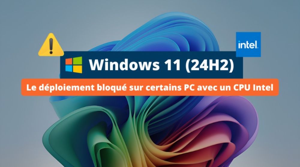 L'installation de Windows 11 24H2 bloquée sur certains PC Intel