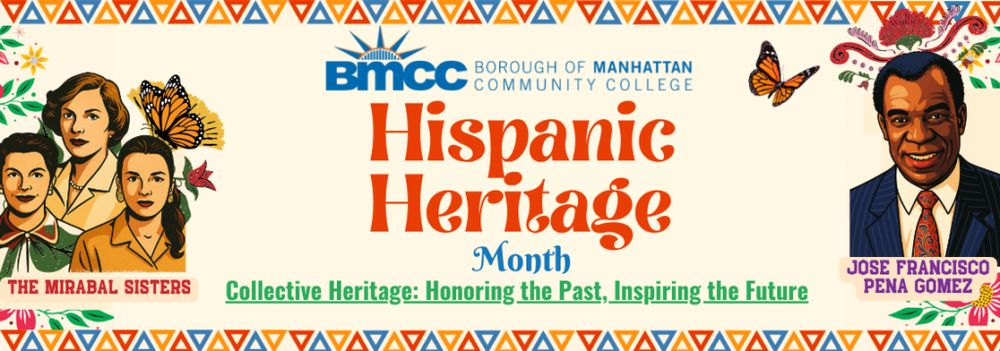 Image with pictures of the Mirabal Sisisters and Jose Francisco Pena Gomez, butterflies, and the following text: Boro of Manhattan Community College Hispanic Heritage Month - Collective Heritage: Honoring the Past, Inspiring the Future