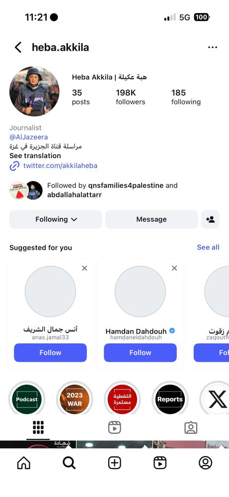 Actual instagram profile heba.akkila Heba Akkila | هبة عكيلة 35 posts 198K followers 185 following Journalist @AlJazeera مراسلة قناة الجزيرة في غزة See translation twitter.com/akkilaheba Followed by ansfamilies4palestine and abdallahalattarr