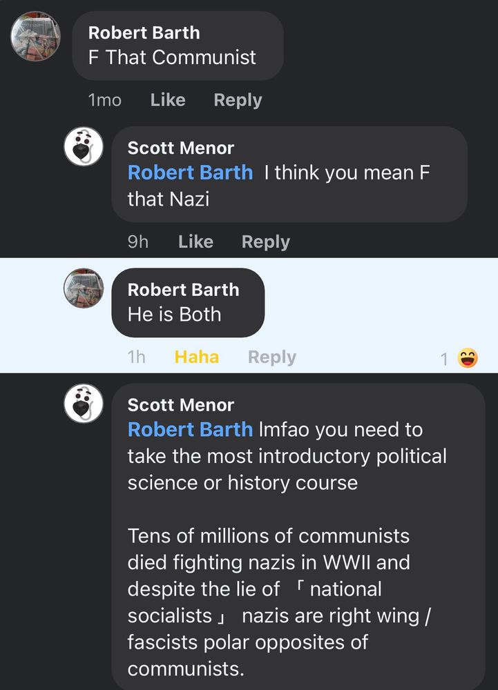 Comments on one of planter’s fb ads 

Ignorant af: f that communist

Me: I think you mean f that Nazi

Same dood: he is capital b both 

Me: Imfao you need to take the most introductory political science or history course
Tens of millions of communists died fighting nazis in WWII and despite the lie of " national socialists nazis are right wing / fascists polar opposites of communists.