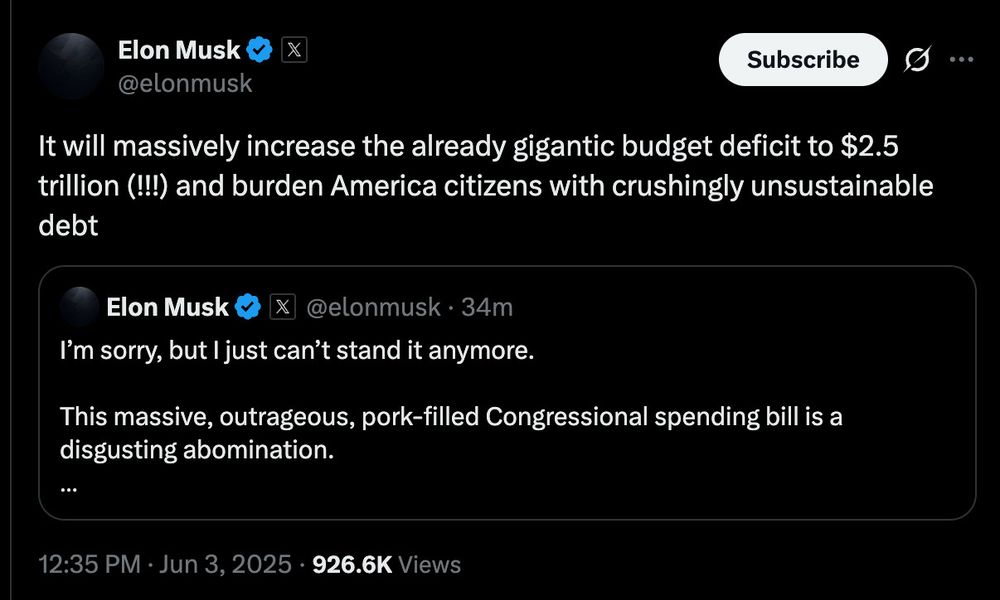 @elonmusk
Subscribe
It will massively increase the already gigantic budget deficit to $2.5 trillion (!!!) and burden America citizens with crushingly unsustainable debt
. . .
Elon Musk
@elonmusk • 34m
I'm sorry, but I just can't stand it anymore.
This massive, outrageous, pork-filled Congressional spending bill is a