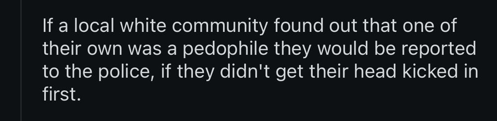 If a local white community found out that one of their own was a pedophile they would be reported to the police, if they didn't get their head kicked in first.