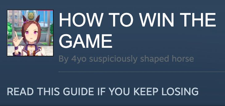 the title of a Steam guide

HOW TO WIN THE GAME
By 4yo suspiciously shaped horse
READ THIS GUIDE IF YOU KEEP LOSING