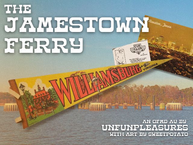 A vintage-looking photo of the Jamestown Ferry docs with a Williamsburg penant, Cue Club ad, and Houston postcard overlaid. Text in white reads, "The Jamestown Ferry, an OFMD AU by unfunpleasures, with art by sweetpotato."