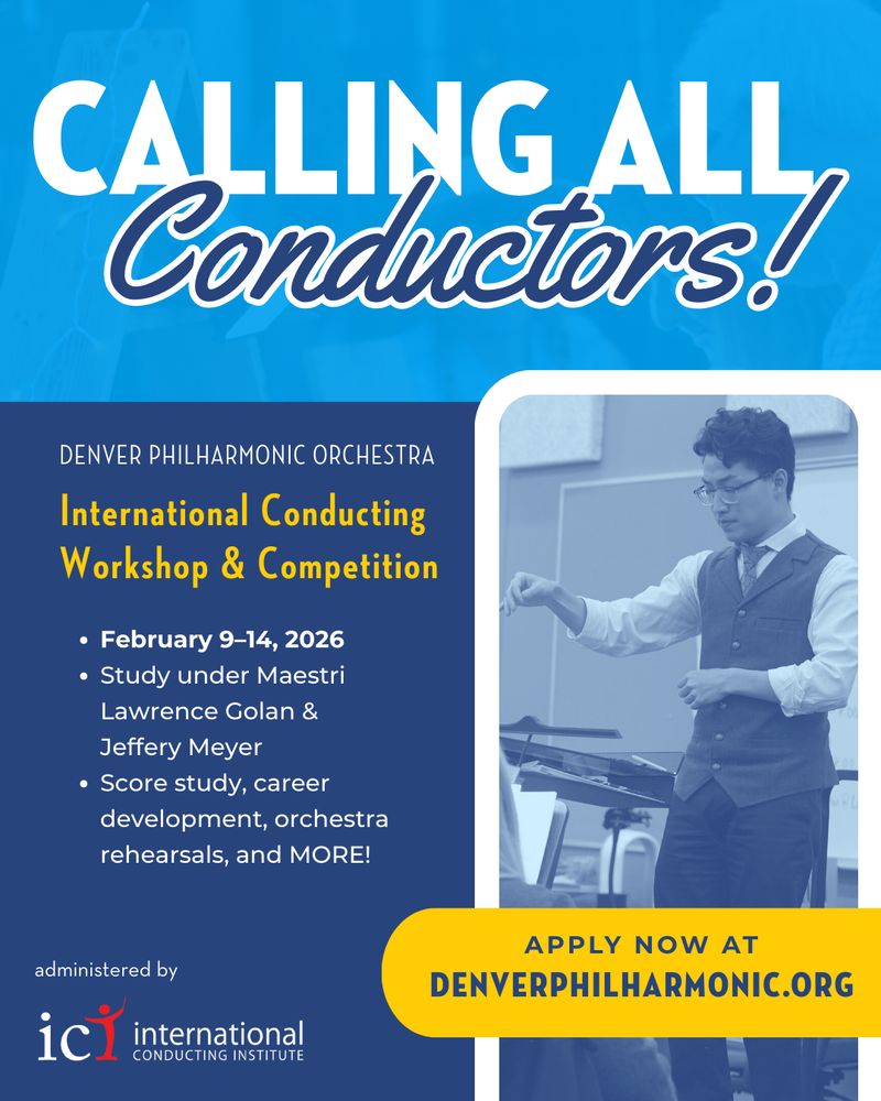 Promotional flyer for Denver Philharmonic Orchestra’s International Conducting Workshop & Competition. Bold headline reads “CALLING ALL Conductors!” with event details below: hosted by DPO, scheduled for February 9–14, 2026, and led by Maestri Lawrence Golan and Jeffery Meyer. Activities include score study, career development, and orchestra rehearsals. A photo of a conductor in formal attire appears on the right. A yellow “Apply Now” button directs applicants to denverphilharmonic.org. The flyer includes the International Conducting Institute (ICI) logo.