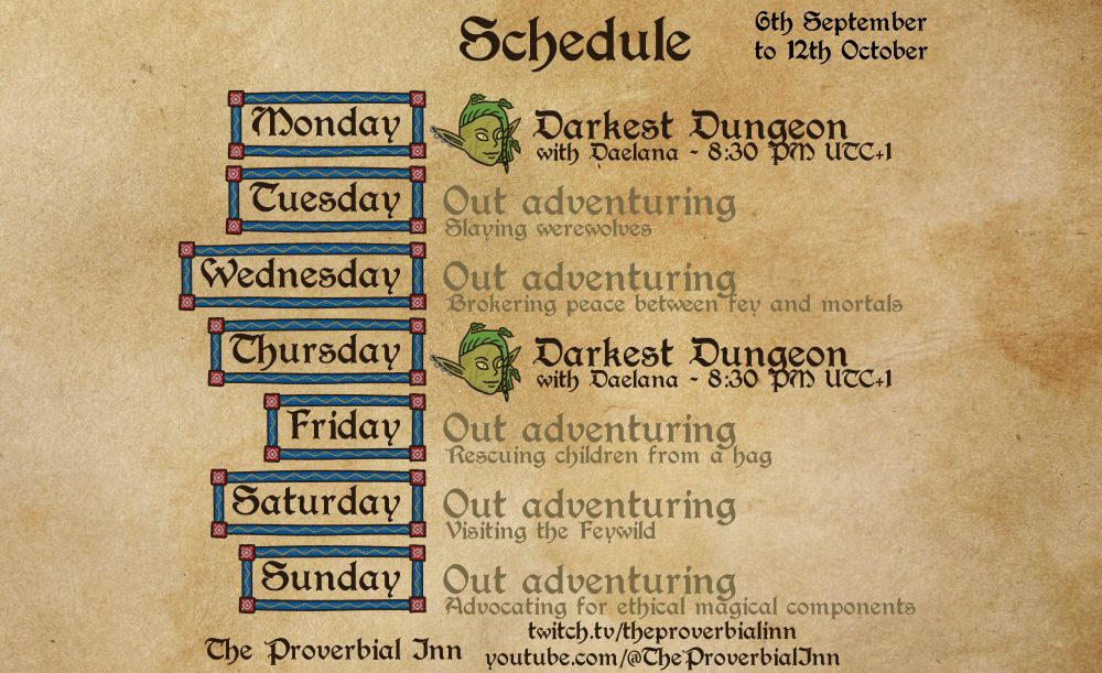 A schedule for the Twitch channel "The Proverbial Inn" (twitch.TV/TheProverbialInn)
Monday 6th October and Thursday 9th October at 8:30 PM UTC+1 : Darkest Dungeon, with Daelana