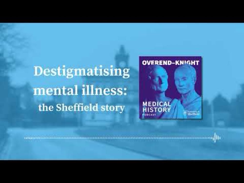 The Overend-Knight Medical History Podcast - Destigmatising mental illness: the Sheffield story