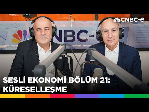 Sesli Ekonomi Bölüm 21: Küreselleşme