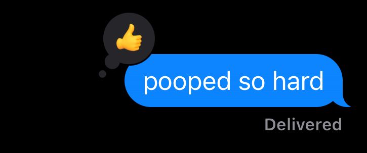 text from me to husband saying "pooped so hard" that he like reacted