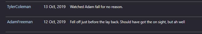 log 1: "Fell off just before the lay back. Should have got the on sight, but ah well"
log 2: "Watched Adam fall for no reason."