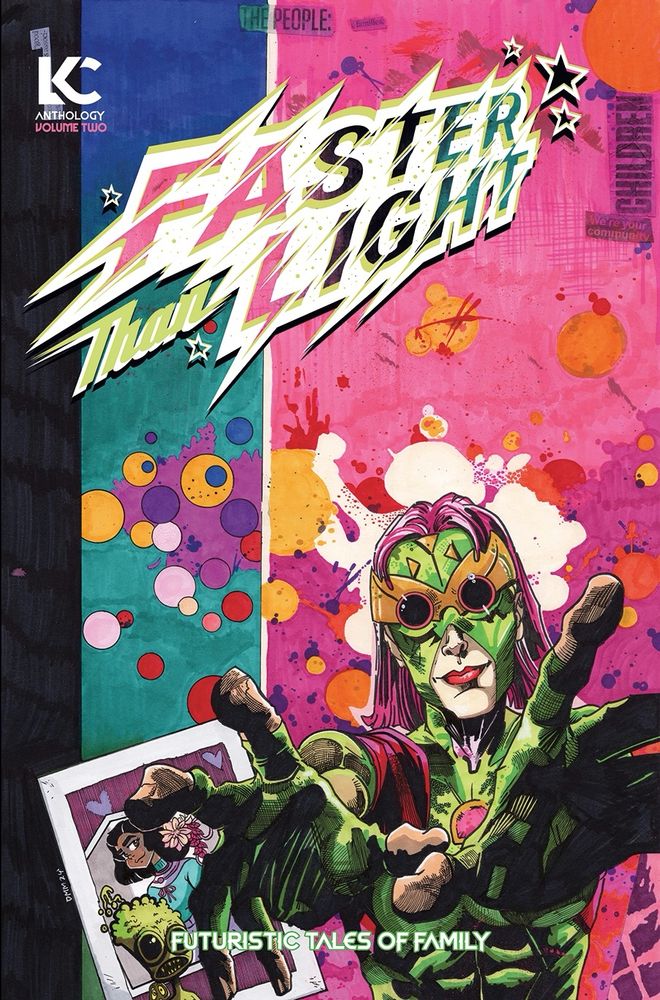 A woman with pink hair and a green bodysuit reaches out with her hands as a little green alien looks on with interest. A picture behind them shows a little brown girl in a turquoise shirt. Behind all of them is a teal and pink background bisected with a white line and is splattered with dots of various colors, including mustard yellow, dark purples light pink and red. The logo at the top says, “Faster Than Light” and the subtitle at the bottom says, “Futuristic Tales of Family.” 