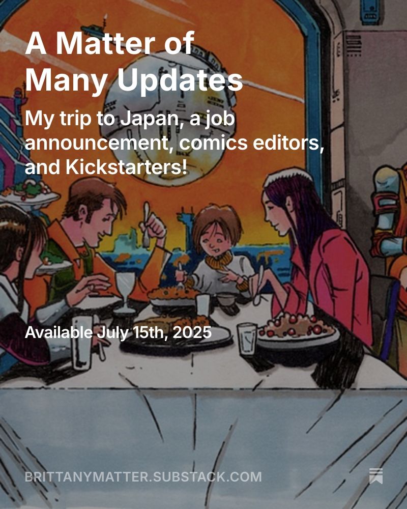 An image of a mixed-race family eating at a dinner table and behind them is a window looking out on a futuristic city with an orange sky and a floating spherical space station. The text overlayed says: 'A Matter of Many Updates: My trip to Japan, a job announcement, comics editors, and Kickstarters! Available July Available July15th, 2025 BRITTANYMATTER.SUBSTAK.COM'