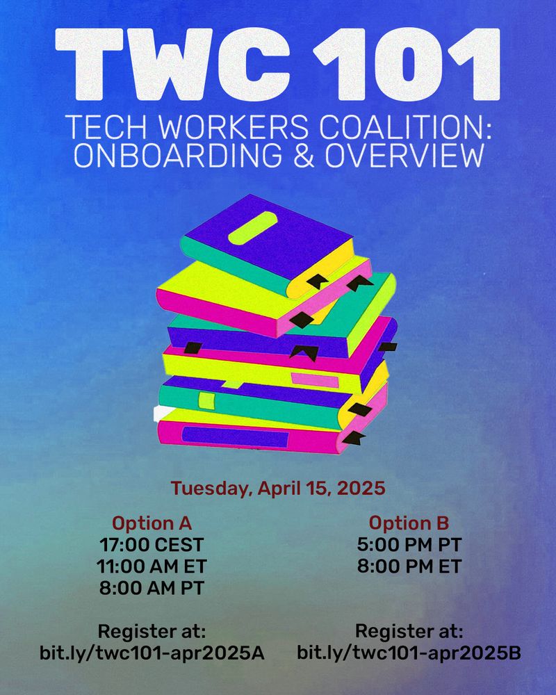 TWC 101, Tech Workers Coalition Onboarding and Overview

Tuesday, April 15 2025. 

Option A: 17:00 CEST, 11am ET, 8pm PT. Register at bit.ly/twc101-apr2025a
Option B: 8am ET, 5pm PT Register at bit.ly/twc101-apr2025b