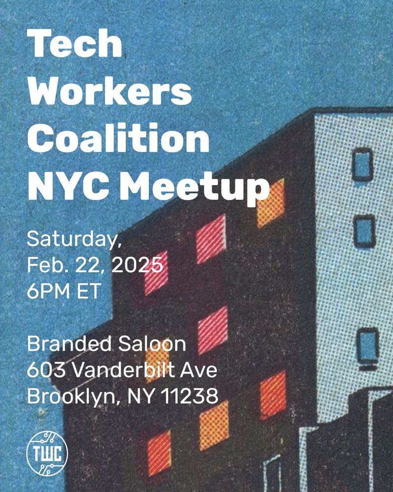 Animated image with NYC buildings in background and TWC circuit logo. Text says:

Tech Workers Coalition NYC Meetup: 
Branded Saloon (603 Vanderbilt Ave, Brooklyn NY 11238)
Saturday, February 22nd 6PM 