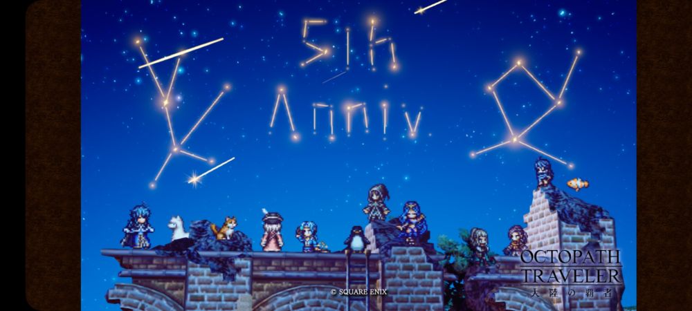 A screenshot from Octopath Traveler: Champions of the Continent.

It features the photo spot for the 5th anniversary of the game. The background is a starry night sky with shooting stars and constellations. The team consists of Brigitte, Durand, Gilderoy, Levan,Iris, Lyummis, Narr, and Wingate. There is a white alpaca, an orange and white cat, a penguin, and a clownfish alongside the characters.

The constellation is two figures, while the constellation in the middle reads, "5th Anniv.".