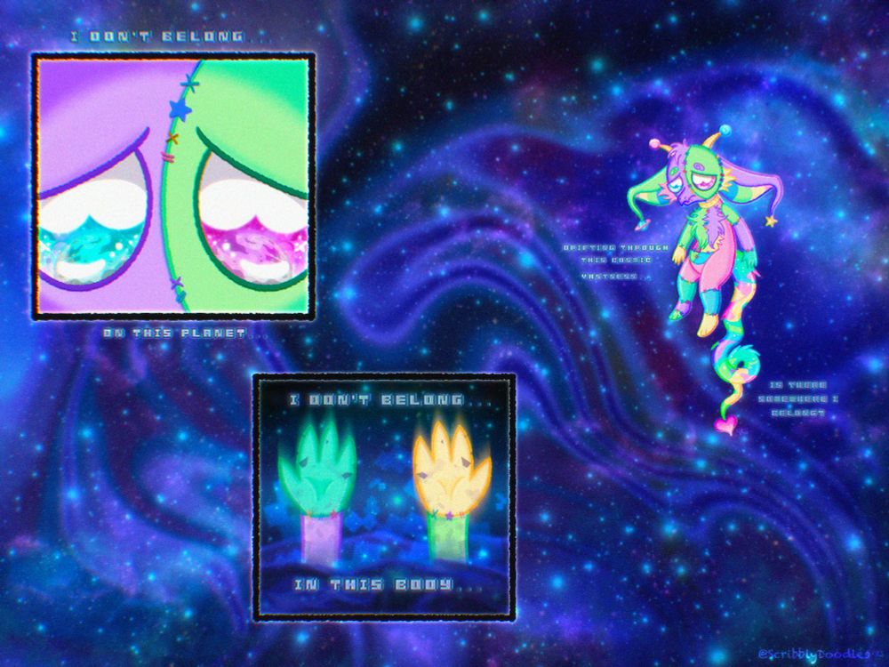 A Comic:

Close up of a patchwork alien creature’s large colorful eyes, showing a sad expression. A planet is reflected within them. The glitched text reads: “I don’t belong on this planet…”

From the alien’s point of view, we see their clawed hands and stitched arms, palms facing up. They appear blurry, with geometric pieces missing and fading away. The glitched text reads: “I don’t belong in this body…”

The patchwork alien, which is a fuzzy, rainbowy, stitched-up creature; floats in space, looking sad and alone. The glitched text reads: “Drifting through this cosmic vastness… Is there somewhere I belong?”