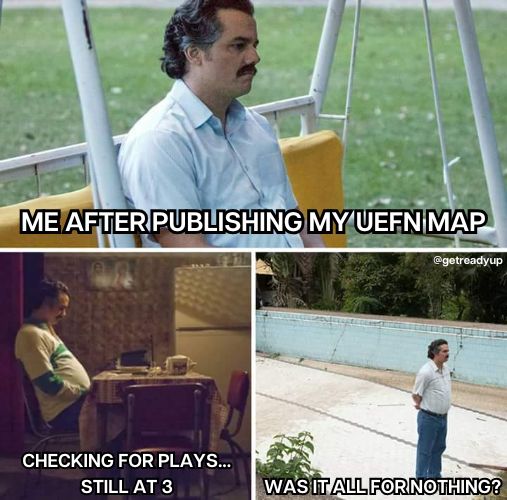A meme featuring three pictures: a man on a swing in one, the same man sitting at a table looking sad, and the same man standing in an empty swimming pool looking disinterested. The text for the three pictures reads "ME AFTER PUBLISHING MY UEFN MAP," "CHECKING FOR PLAYS... STILL AT 3," & "WAS IT ALL FOR NOTHING?"