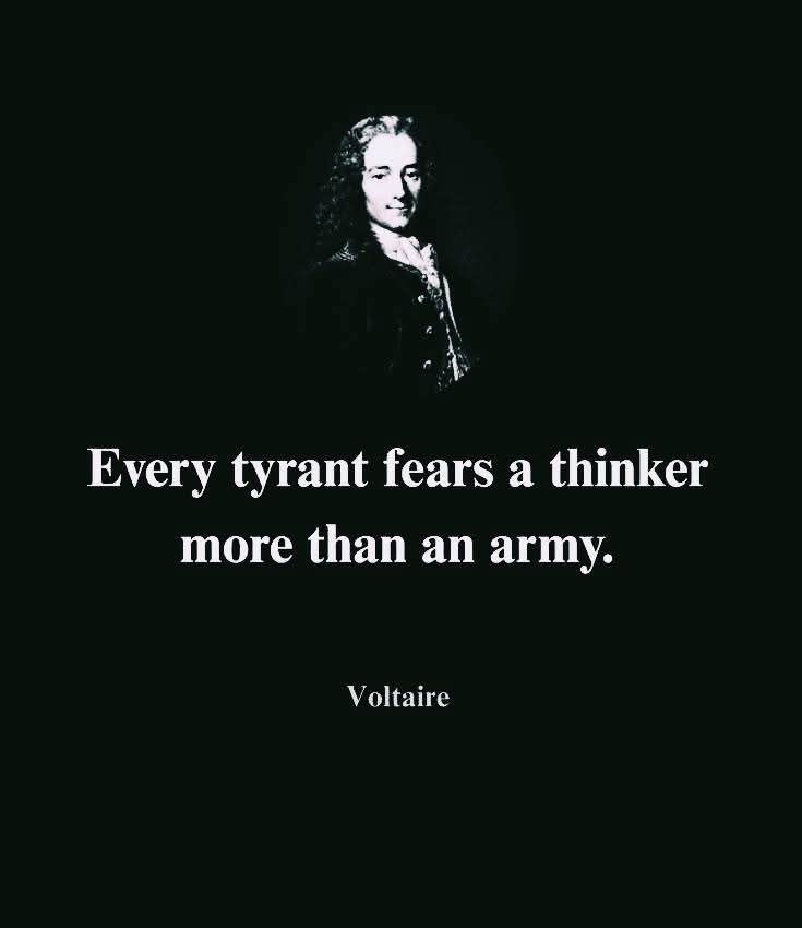 Every tyrant fears a thinker more than an army. 