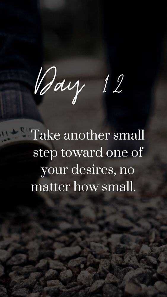 Picture of tennies walking on gravel. Text: Take another small step toward one of your desires, no matter how small.