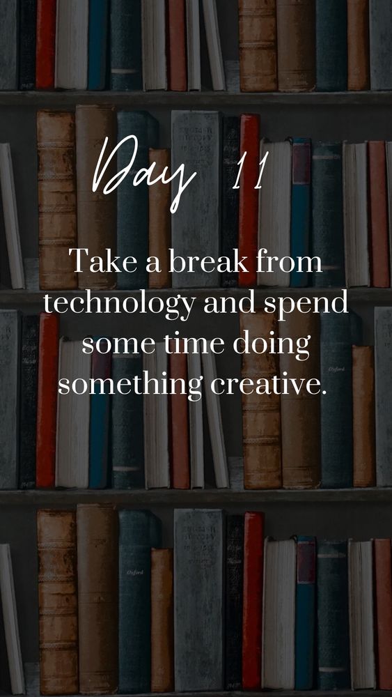 Picture of a bookcase filled with classic books.
Text: Take a break from technology and spend some time doing something creative.