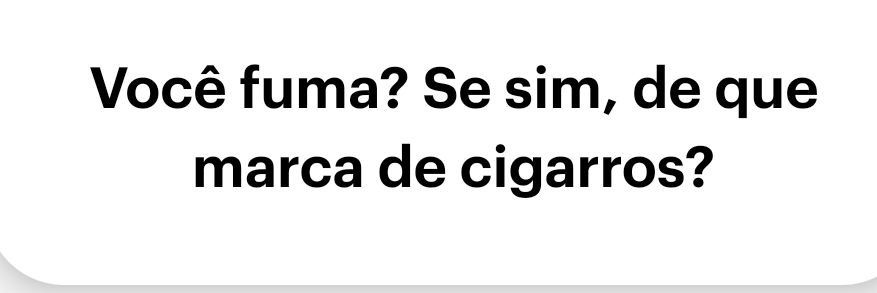 Você fuma? Se sim, de que marca de cigarros?