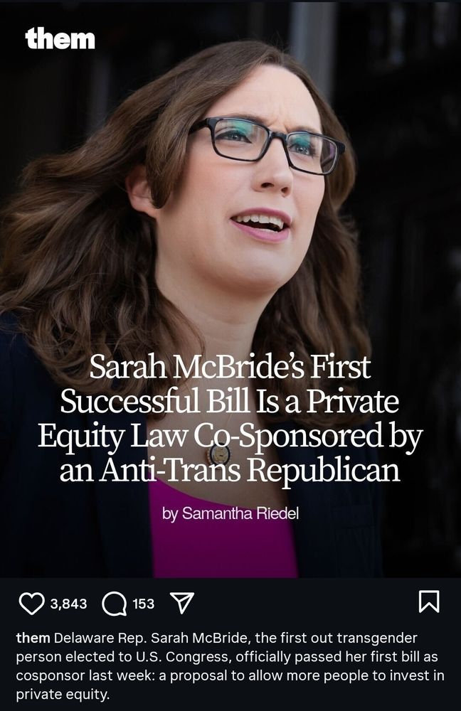 A person with long brown hair and glasses speaks while facing slightly to the side. Overlaid text reads: "Sarah McBride’s First Successful Bill Is a Private Equity Law Co-Sponsored by an Anti-Trans Republican – by Samantha Riedel." The image is from "them" media. Below, a caption notes that Delaware Rep. Sarah McBride, the first out transgender person elected to U.S. Congress, passed her first bill: a proposal to expand access to private equity investments.

