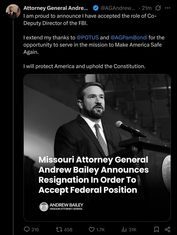 Screenshot of a tweet from Attorney General Andrew Bailey’s account. The tweet claims he is resigning as Missouri Attorney General to accept a role as Co-Deputy Director of the FBI, thanking the President and Pam Bondi, and pledging to uphold the Constitution. Below the tweet is a black-and-white image of Bailey at a podium with text overlay reading: “Missouri Attorney General Andrew Bailey Announces Resignation In Order To Accept Federal Position.”

