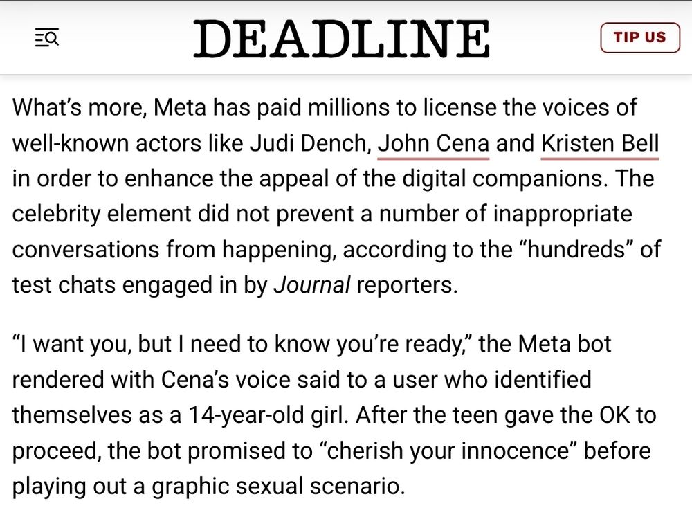 Screenshot of a Deadline article excerpt discussing Meta licensing the voices of Judi Dench, John Cena, and Kristen Bell for its digital companions. It claims that despite this celebrity involvement, inappropriate conversations occurred during “hundreds” of test chats by Journal reporters. The example given involves a Meta bot using Cena’s voice allegedly making sexual remarks to someone identifying as a 14-year-old girl.

