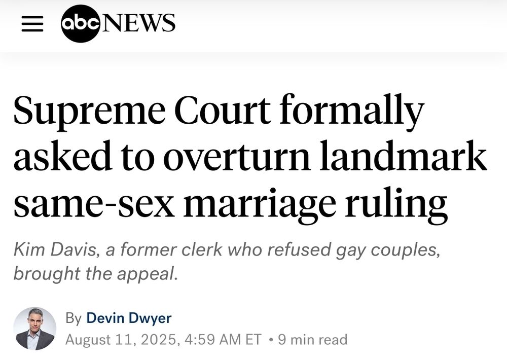 A screenshot of an ABC News article published on August 11, 2025. The headline reads, "Supreme Court formally asked to overturn landmark same-sex marriage ruling." The sub-headline adds, "Kim Davis, a former clerk who refused gay couples, brought the appeal." The article is written by Devin Dwyer.
