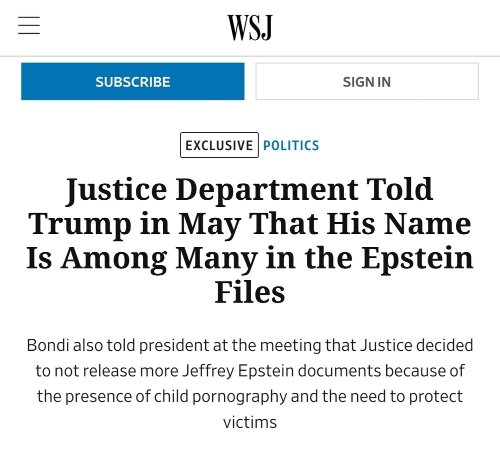 Screenshot of a Wall Street Journal (WSJ) headline. The headline reads: "Justice Department Told Trump in May That His Name Is Among Many in the Epstein Files." A subheading below states: "Bondi also told president at the meeting that Justice decided to not release more Jeffrey Epstein documents because of the presence of child pornography and the need to protect victims." There are "Subscribe" and "Sign In" buttons at the top of the page.

