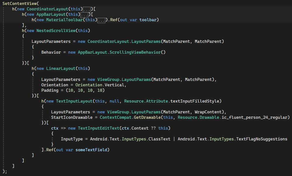 Csharp code snippet from an AppCompatActivity.
Only the call to SetContentView is visible.
Instead of specifying a resource id, the layout is generated by code while abusing some syntactic features in csharp.