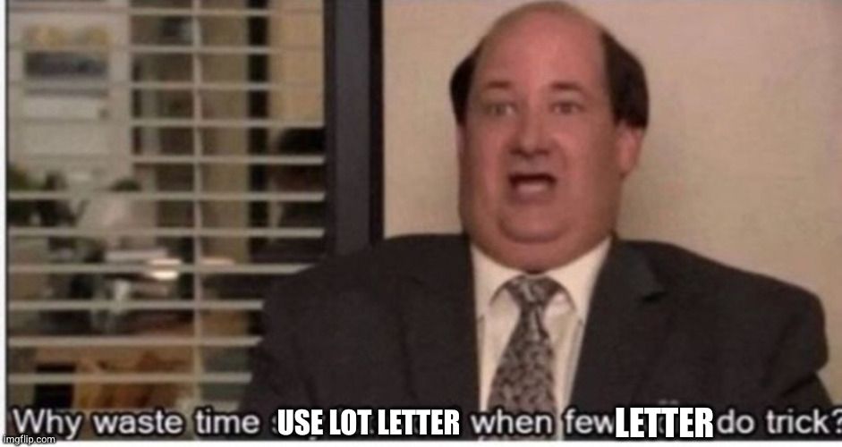 A meme of The Office. Kevin says: Why waste time use lot letter when few letter do trick? 
