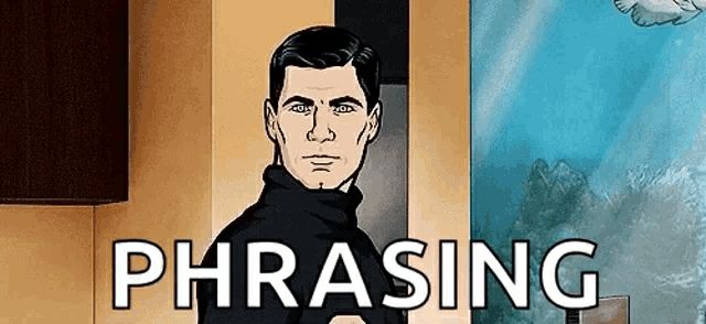 GIF from the show Archer.
Archer is in a black turtleneck, points out of a doorway and says "Phrasing".