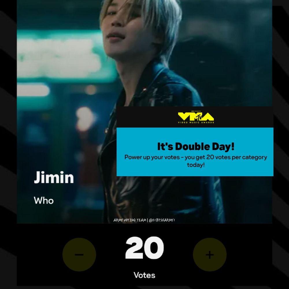 VMAs Double Day. You will get 20 votes per category all day.
