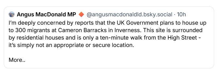 I’m deeply concerned by reports that the UK Government plans to house up to 300 migrants at Cameron Barracks in Inverness. This site is surrounded by residential houses and is only a ten-minute walk from the High Street - it’s simply not an appropriate or secure location.

More..